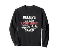 Believe In The Lord Jesus And You Will Be Saved Sweatshirt
