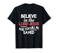 Believe in The Lord Jesus and You Will Be Saved T-Shirt