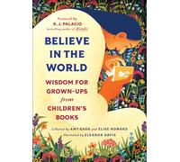 Believe In the World: Wisdom for Grown-Ups from Children's Books