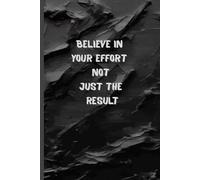 Believe in your effort not just the result. lined pages: Motivational Black Notebook | 6x9 Inches | 120 Lined Pages to Inspire Discipline, Growth & Consistency
