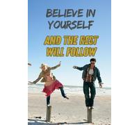 Believe In Yourself And The Rest Will Follow: Motivational Notebook With Positive Affirmations, Inspiring Journal, Lined Notebook, GET YOURS TODAY
