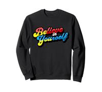 Believe In Yourself Be Yourself Self Image Motivation Sweatshirt