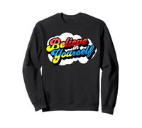 Believe In Yourself Be Yourself Self Image Motivation Sweatshirt