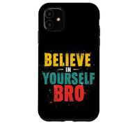 BELIEVE IN YOURSELF BRO Motivational Typography Case for iPhone 11