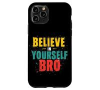 BELIEVE IN YOURSELF BRO Motivational Typography Case for iPhone 11 Pro