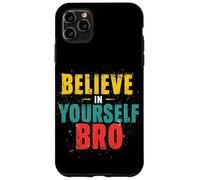 BELIEVE IN YOURSELF BRO Motivational Typography Case for iPhone 11 Pro Max