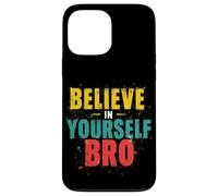 BELIEVE IN YOURSELF BRO Motivational Typography Case for iPhone 13 Pro Max