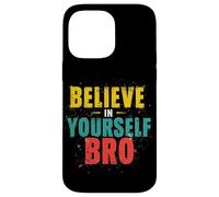 BELIEVE IN YOURSELF BRO Motivational Typography Case for iPhone 14 Pro Max