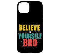 BELIEVE IN YOURSELF BRO Motivational Typography Case for iPhone 15 Plus