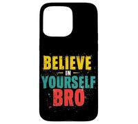 BELIEVE IN YOURSELF BRO Motivational Typography Case for iPhone 15 Pro Max