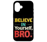 BELIEVE IN Yourself, BRO! Motivational Typography Case for iPhone 16