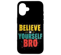BELIEVE IN YOURSELF BRO Motivational Typography Case for iPhone 16