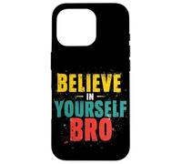 BELIEVE IN YOURSELF BRO Motivational Typography Case for iPhone 16 Pro