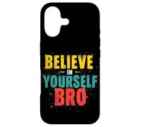 BELIEVE IN YOURSELF BRO Motivational Typography Case for iPhone 17