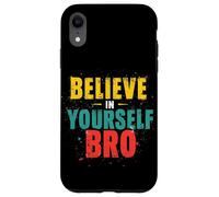 BELIEVE IN YOURSELF BRO Motivational Typography Case for iPhone XR