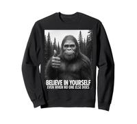 Believe in Yourself Even When No One Else Does Motivational Sweatshirt