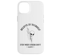 believe in yourself even when others dont Alien sayings Case for iPhone 14 Plus