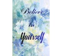 Believe in Yourself. Notebook: A Minimalist Motivational Notebook for Daily Notes, Journaling, and Quiet Progress