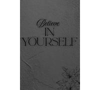 Believe in yourself: Positive Affirmation Motivational And Inspirational Notebook, Lined Notebook for Writing