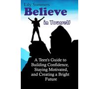 Believe in Yourself: Self Development for Teen: inspirational motivational book