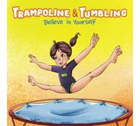 Believe in Yourself: Trampoline & Tumbling: Making the Team (Trampoline & Tumbling: A 3-Book Series)