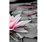 Believe in yourself: When you need something to believe in, start with yourself