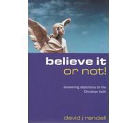 Believe it or Not!: Answering Objections to the Christian Faith