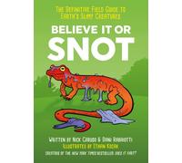 Believe It or Snot : The Definitive Field Guide to Earth's Slimy Creatures