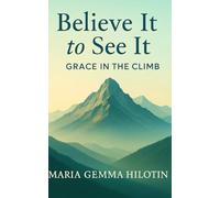 Believe It to See It: Grace in the Climb: A Devotional Journal on Faith, Finances, and Finding Grace