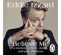 Believe Me: A Memoir of Love, Death and Jazz Chickens