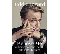 Believe Me: A Memoir of Love, Death and Jazz Chickens