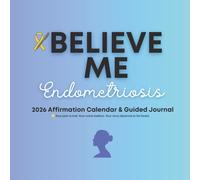 Believe Me - Endometriosis: 2026 Affirmation Calendar & Guided Journal
