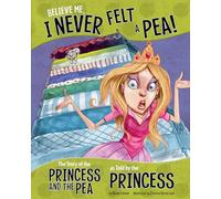 Believe Me, I Never Felt a Pea!: The Story of the Princess and the Pea as Told by the Princess (Other Side of the Story)