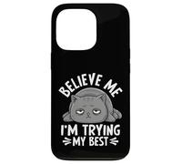 Believe Me I'm Trying My Best Cat Humor Case for iPhone 13 Pro