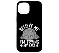 Believe Me I'm Trying My Best Cat Humor Case for iPhone 15