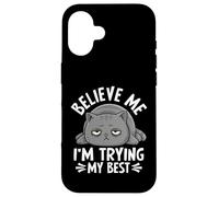 Believe Me I'm Trying My Best Cat Humor Case for iPhone 16