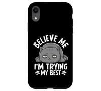 Believe Me I'm Trying My Best Cat Humor Case for iPhone XR