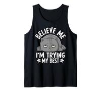 Believe Me I'm Trying My Best Cat Humor Tank Top