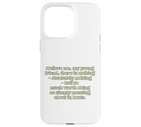 Believe me, my young friend, there is nothing - absolutel... Case for iPhone 15 Pro Max