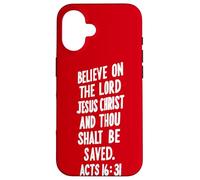 Believe On The Lord Jesus Christ Thou Shalt Be Saved Acts 16 Case for iPhone 16