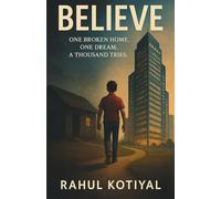 Believe: One Broken Home. One Dream. A Thousand Tries.