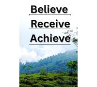 Believe, Receive, Achieve: A Daily Affirmation Journal to Manifest Positivity, Confidence, and Success in Your Life