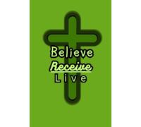 Believe, Receive, live