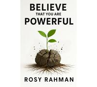 Believe That You Are Powerful | Rosy Rahman