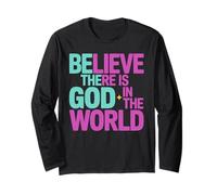 Believe There is God in The World, Be The God Faithful Life Long Sleeve T-Shirt