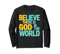 Believe There is God in The World, Be The God Faithful Life Long Sleeve T-Shirt