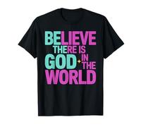 Believe There is God in The World, Be The God Faithful Life T-Shirt