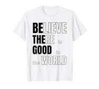 Believe There is Good in The World Be The Good Kindness T-Shirt