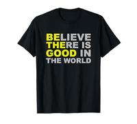 Believe There Is Good In The World - Be The Good T-Shirt