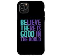 Believe There Is Good In the World Sign Good Believe Quotes Case for iPhone 11 Pro Max
